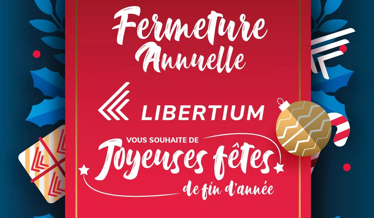 Fermeture Annuelle, Libertium vous souhaite de Joyeuses Fêtes ! 