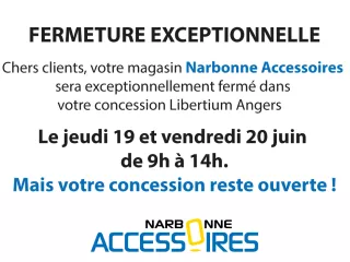 ATTENTION : Fermeture exceptionnelle de votre magasin Narbonne Accessoires à Angers dans la matinée du 19 et 20 juin